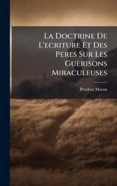 Cover La Doctrine De L'ecriture Et Des Peres Sur Les Guerisons Miraculeuses
