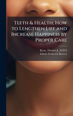 Cover Teeth & Health; How to Lengthen Life and Increase Happiness by Proper Care