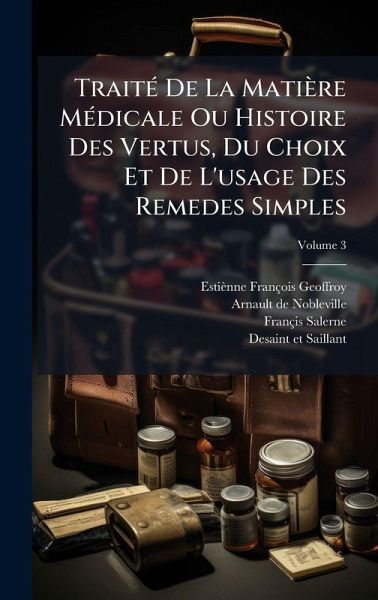 TraitÃ(c) De La Matière MÃ(c)dicale Ou Histoire Des Vertus, Du Choix Et De L'usage Des Remedes Simples TraitÃ(c) De La Matière MÃ(c)dicale Ou Histoire Des Vertus, Du Choix Et De L'usage Des Remedes Simples