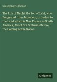 The Life of Nephi, the Son of Lehi, who Emigrated from Jerusalem, in Judea, to the Land which is Now Known as South America, About Six Centuries Before the Coming of the Savior.