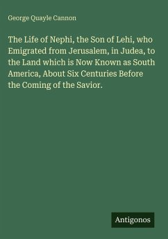 Cover The Life of Nephi, the Son of Lehi, who Emigrated from Jerusalem, in Judea, to the Land which is Now Known as South America, About Six Centuries Before the Coming of the Savior.