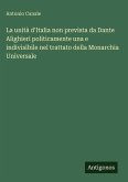 La unità d'Italia non prevista da Dante Alighieri politicamente una e indivisibile nel trattato della Monarchia Universale