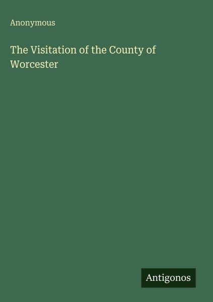 The Visitation of the County of Worcester The Visitation of the County of Worcester