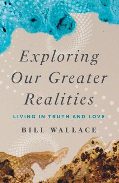 Exploring Our Greater Realities - Wallace, Bill