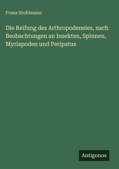 Cover Die Reifung des Arthropodeneies, nach Beobachtungen an Insekten, Spinnen, Myriapoden und Peripatus