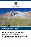 Grenzstreit zwischen Usbekistan und Kirgisistan: Eine Studie Grenzstreit zwischen Usbekistan und Kirgisistan: Eine Studie