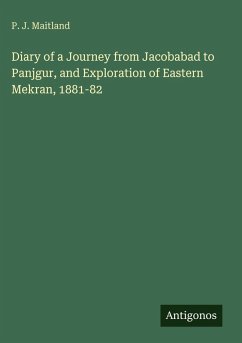 Diary of a Journey from Jacobabad to Panjgur, and Exploration of Eastern Mekran, 1881-82 - Maitland, P. J.