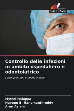 Controllo delle infezioni in ambito ospedaliero e odontoiatrico - Halappa, Mythri;B. Hanumanthreddy, Naveen;Aslam, Arun Controllo delle infezioni in ambito ospedaliero e odontoiatrico - Halappa, Mythri;B. Hanumanthreddy, Naveen;Aslam, Arun