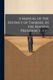 A Manual of the District of Tanjore, in the Madras Presidency, Etc