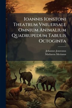 Ioannis Ionstoni Theatrum Vniuersale Omnium Animalium Quadrupedum Tabulis Octoginta Cover Ioannis Ionstoni Theatrum Vniuersale Omnium Animalium Quadrupedum Tabulis Octoginta