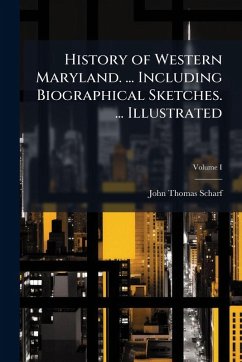 History of Western Maryland. ... Including Biographical Sketches. ... Illustrated - Scharf, John Thomas History of Western Maryland. ... Including Biographical Sketches. ... Illustrated - Scharf, John Thomas