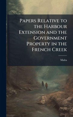 Papers Relative to the Harbour Extension and the Government Property in the French Creek Cover Papers Relative to the Harbour Extension and the Government Property in the French Creek