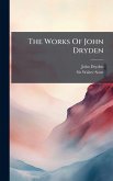The Works Of John Dryden The Works Of John Dryden
