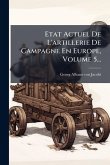 Etat Actuel De L'artillerie De Campagne En Europe, Volume 5...