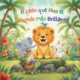 El León que Hizo el Mundo más Brillante El León que Hizo el Mundo más Brillante