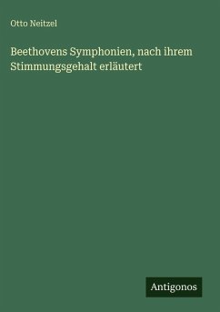 Beethovens Symphonien, nach ihrem Stimmungsgehalt erläutert - Neitzel, Otto Beethovens Symphonien, nach ihrem Stimmungsgehalt erläutert - Neitzel, Otto