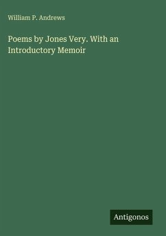 Poems by Jones Very. With an Introductory Memoir - Andrews, William P.