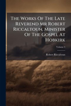 Cover The Works Of The Late Reverend Mr Robert Riccaltoun, Minister Of The Gospel At Hobkirk