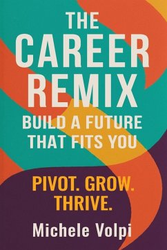 Cover The Career Remix. Build a Future That Fits You. Pivot. Grow. Thrive.