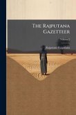 The Rajputana Gazetteer The Rajputana Gazetteer
