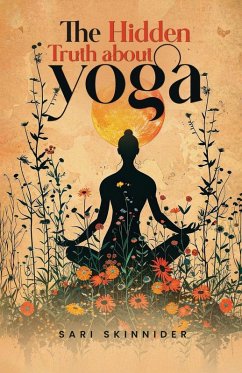 The Hidden Truth about Yoga - Skinnider, Sari