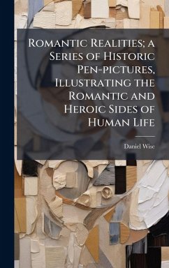 Cover Romantic Realities; a Series of Historic Pen-pictures, Illustrating the Romantic and Heroic Sides of Human Life
