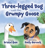 The Three-legged Dog and the Grumpy Goose The Three-legged Dog and the Grumpy Goose