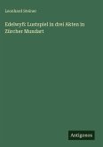 Edelwyß: Lustspiel in drei Akten in Zürcher Mundart