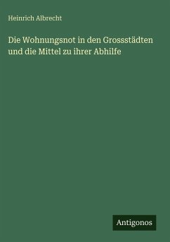 Cover Die Wohnungsnot in den Grossstädten und die Mittel zu ihrer Abhilfe