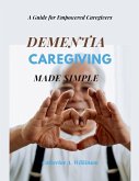 Dementia Caregiving Made Simple