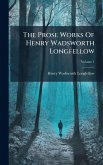 The Prose Works Of Henry Wadsworth Longfellow The Prose Works Of Henry Wadsworth Longfellow