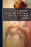 The Mother's Magazine And Family Circle, Volume 24, Issue 5 The Mother's Magazine And Family Circle, Volume 24, Issue 5