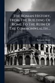 The Roman History, From The Building Of Rome To The Ruin Of The Commonwealth ...