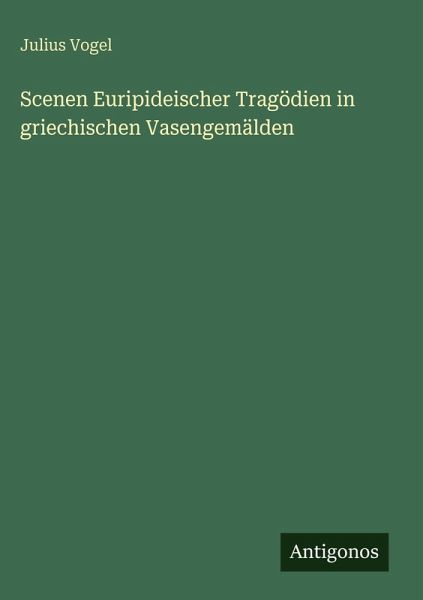 Scenen Euripideischer Tragödien in griechischen Vasengemälden Scenen Euripideischer Tragödien in griechischen Vasengemälden