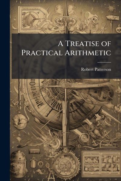 A Treatise of Practical Arithmetic A Treatise of Practical Arithmetic