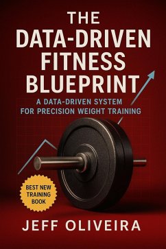 The Data-Driven Fitness Blueprint: Personalized Training & Nutrition for Optimal Results (eBook, ePUB) - Oliveira, Jeff