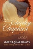 For the Love of Charley Chaplain For the Love of Charley Chaplain