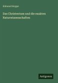 Das Christentum und die exakten Naturwissenschaften Das Christentum und die exakten Naturwissenschaften