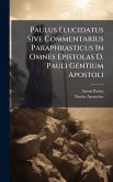 Paulus Elucidatus Sive Commentarius Paraphrasticus In Omnes Epistolas D. Pauli Gentium Apostoli Paulus Elucidatus Sive Commentarius Paraphrasticus In Omnes Epistolas D. Pauli Gentium Apostoli