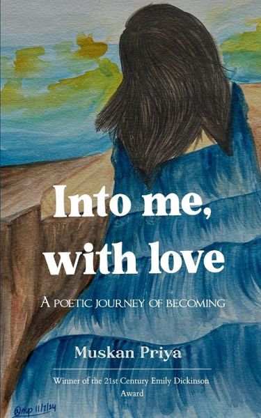 Into me, with love - A poetic journey of becoming Into me, with love - A poetic journey of becoming