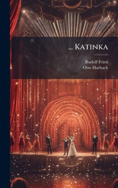 ... Katinka - Friml, Rudolf; Harbach, Otto