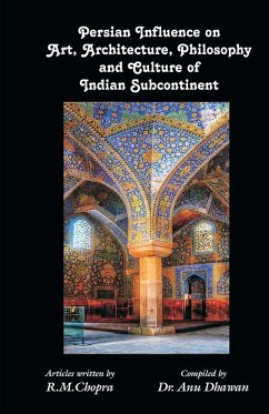 Persian Influence on Art, Architecture, Philosophy and Culture of Indian Subcontinent - Chopra, R M Persian Influence on Art, Architecture, Philosophy and Culture of Indian Subcontinent - Chopra, R M
