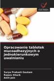 Opracowanie tabletek mucoadhezyjnych o jednokierunkowym uwalnianiu Opracowanie tabletek mucoadhezyjnych o jednokierunkowym uwalnianiu
