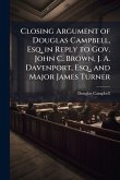 Closing Argument of Douglas Campbell, Esq. in Reply to Gov. John C. Brown, J. A. Davenport, Esq., and Major James Turner