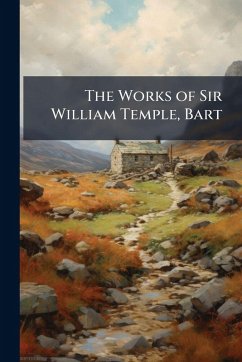 Cover The Works of Sir William Temple, Bart