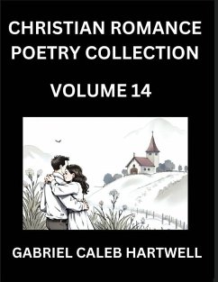 Cover Christian Romance Poetry Collection (Part 14)- Love's Divine Hymn, the Beloved's Song, Verses of Faith and Passion, Anthology of Eternal Embrace and Sacred Whispers, Poems of Love and Devotion
