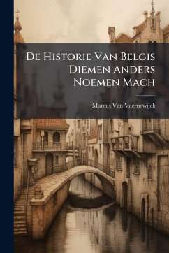 De Historie Van Belgis Diemen Anders Noemen Mach - Vaernewijck, Marcus Van