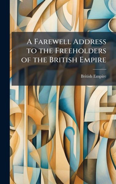 A Farewell Address to the Freeholders of the British Empire A Farewell Address to the Freeholders of the British Empire