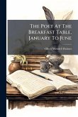 The Poet At The Breakfast Table, January To June The Poet At The Breakfast Table, January To June