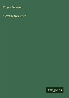 Vom alten Rom - Petersen, Eugen Vom alten Rom - Petersen, Eugen